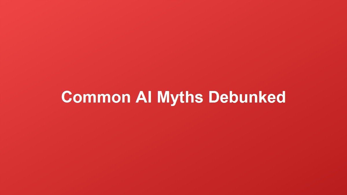 Common Artificial Intelligence Myths Debunked by Science and Real Data