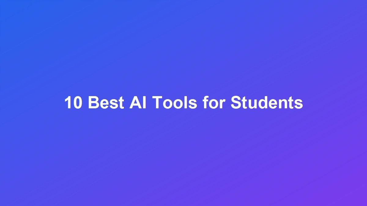 10 Best AI Tools for Students in 2026: Boost Study Efficiency, Writing & Research