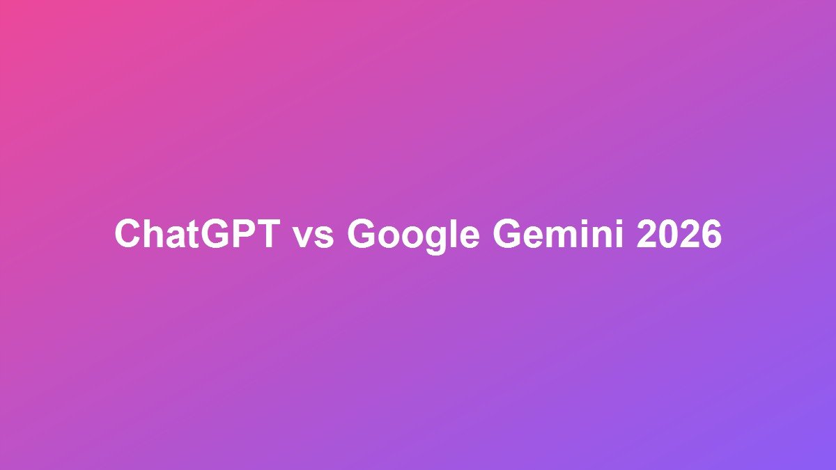 ChatGPT vs Google Gemini: Comprehensive 2026 Feature, Coding & Reasoning Comparison
